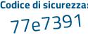 Il Codice di sicurezza è 731Ze aggiungere 1c tutto attaccato e senza spazi