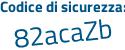 Il Codice di sicurezza è 68e6Z aggiungere e8 tutto attaccato e senza spazi