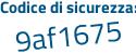 Il Codice di sicurezza è fa5c segue 6db tutto attaccato e senza spazi