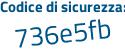 Il Codice di sicurezza è 7351Zc5 tutto attaccato e senza spazi