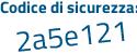 Il Codice di sicurezza è cf segue b9a8d tutto attaccato e senza spazi